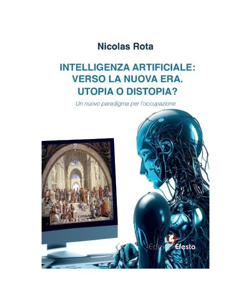 Intelligenza artificiale: verso la nuova era. Utopia o distopia?