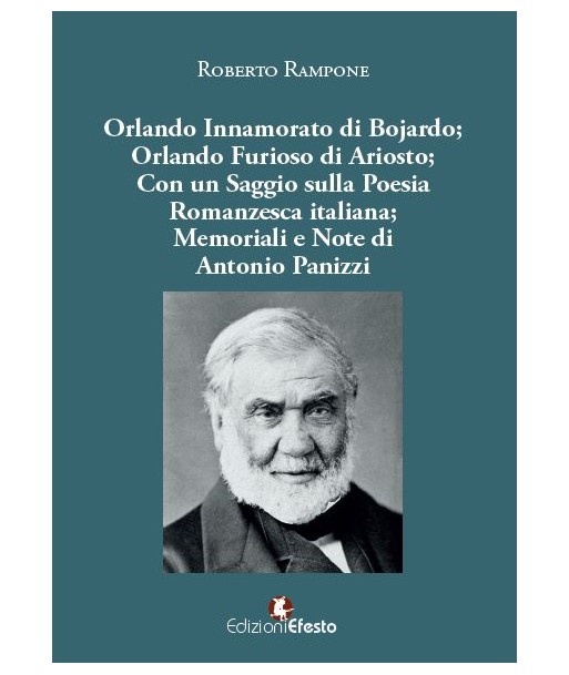 Orlando Innamorato di Bojardo, Orlando Furioso di Ariosto, con un saggio sulla poesia romanzesca italiana, memoriale e note