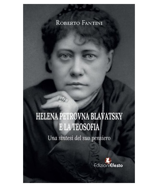 Helena Petrovna Blavatsky e la teosofia. Una sintesi del suo pensiero