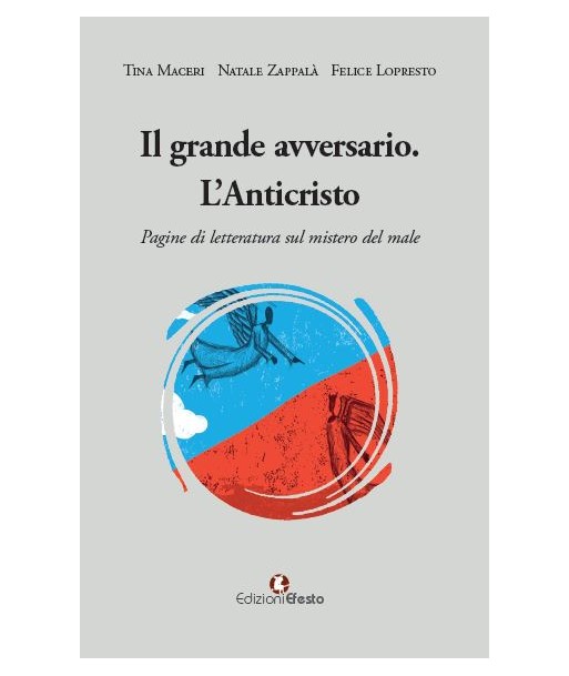 Il grande avversario. L’Anticristo. Pagine di letteratura sul mistero del male