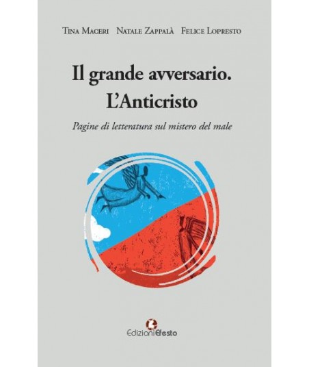 Il grande avversario. L’Anticristo. Pagine di letteratura sul mistero del male