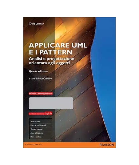 Applicare UML e i pattern Analisi e progettazione orientata agli oggetti • 4/Ed. • Con MyLab