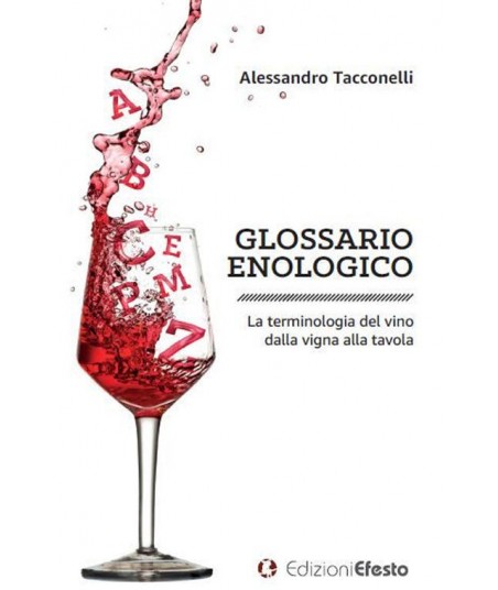 Glossario enologico. La terminologia del vino dalla vigna alla tavola