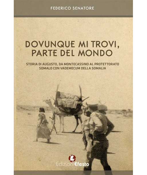 Dovunque mi trovi, parte del mondo. Storia di Augusto, da Montecassino al Protettorato somalo con Vademecum della Somalia