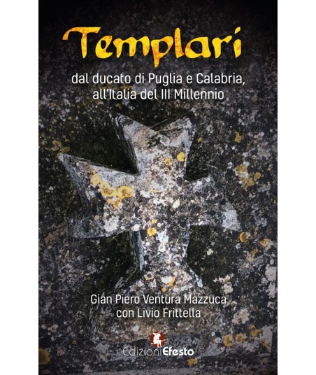 Templari. Dal ducato di Puglia e Calabria, all'Italia del III Millennio