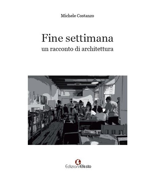 Fine settimana. Un racconto di architettura